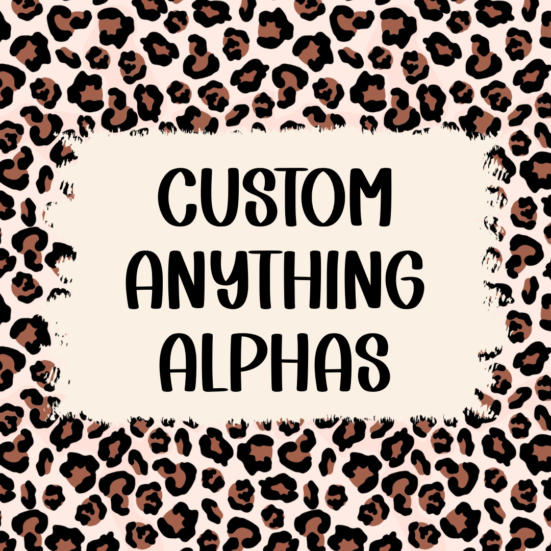 CUSTOM ANYTHING ALPHAS